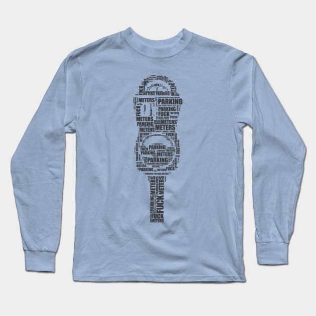 Fuck Parking Meters Long Sleeve T-Shirt by LoveHateThreads